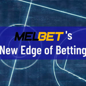 Melbet's New Edge of Betting