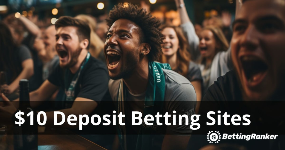 The Best $10 Minimum Deposit Betting Sites 2024